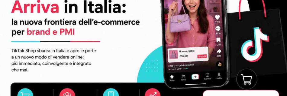 TikTok Shop Arriva in Italia: la nuova frontiera dell’e-commerce per brand e PMI