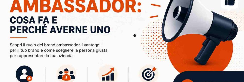Brand Ambassador: Cosa Fa e Perché Averne Uno